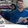 Expert Tips – Regular Car Maintenance Tips for Your Car