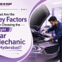 What Are the Key Factors in Choosing the Right Car Mechanic in Hyderabad?